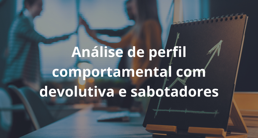 ANÁLISE DE PERFIL COMPORTAMENTAL E SABOTADORES COM DEVOLUTIVA